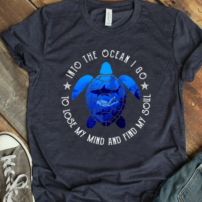 Original Into The Ocean I Go To Lose My Mind And Find My Soul Turtle Diving Shark shirt