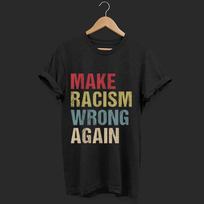 Original Make Racism Wrong Again Vintage shirt