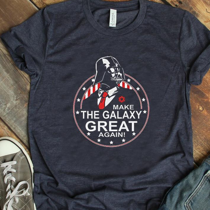 Original Make The Galaxy Great Again Darth Vader shirt
