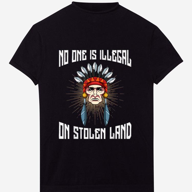 Original No One Is Illegal On Stolen Land Anti-President shirt