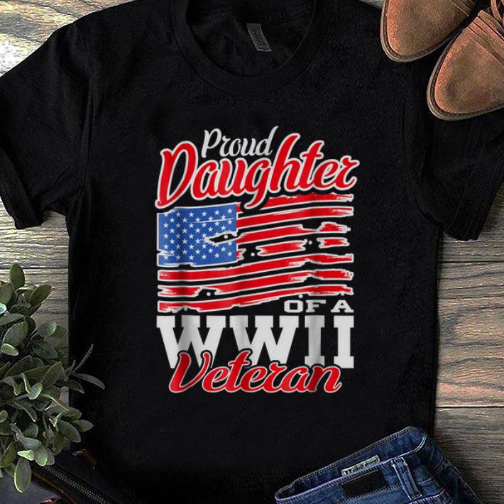 Original Proud Daughter Of A WWII Veteran American Flag shirt