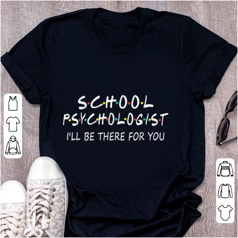 Original School Psychologist I Will Be There For You shirt