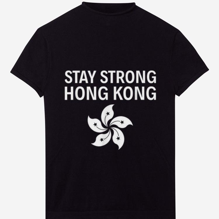 Original Stay Strong Hong Kong shirt