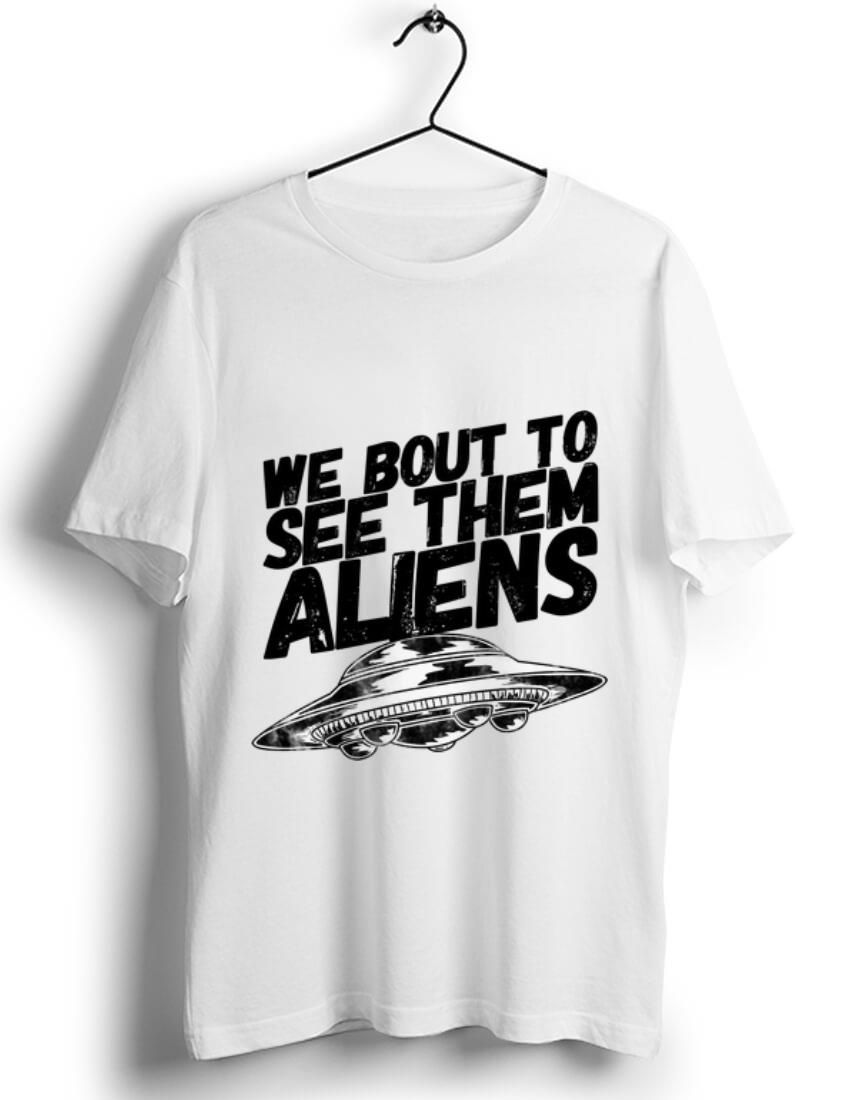 Original We Bout To See Them Aliens UFO shirt