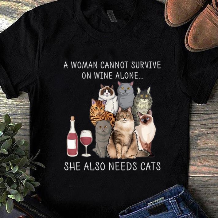 Premium A Woman Cannot Survive on Wine Alone She Also Needs Cats shirt