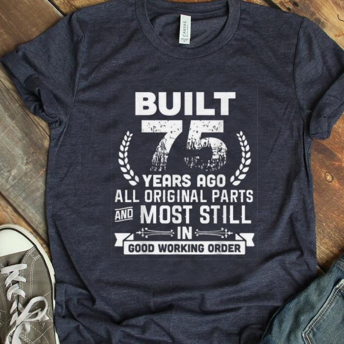 Premium Built 75 Years Ago All Original Parts And Most Still In Good Working Order shirt