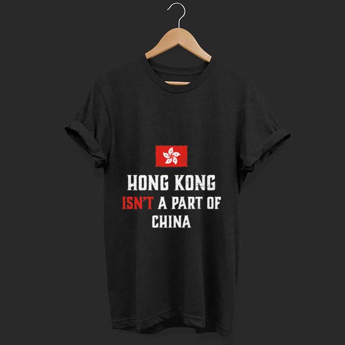 Premium Hong Kong Isn't A Part Of China shirt