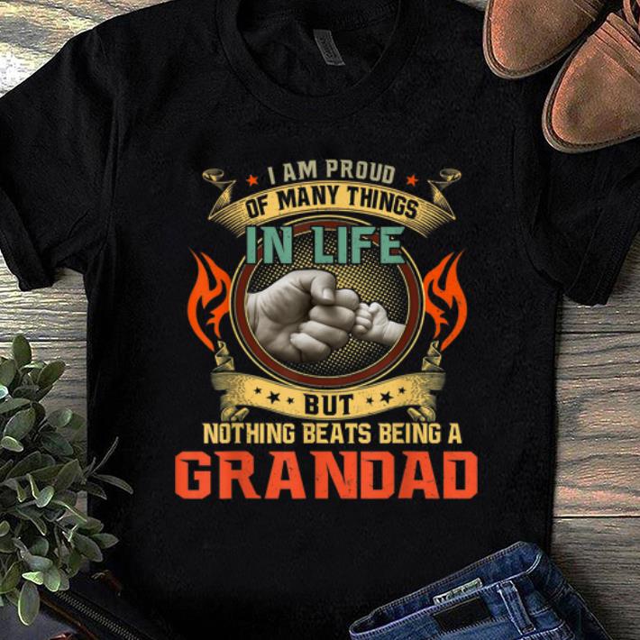 Premium I Am Proud Of Many Things In Life But Nothing Beats being A Grandad shirt