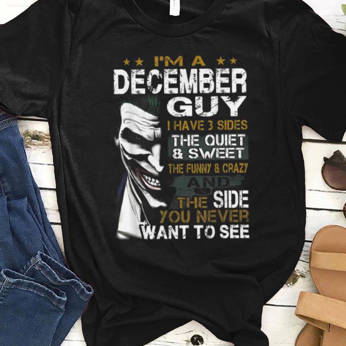 Premium I'm a December Guy I Have 3 sides The Quiet And Sweet Joker shirt