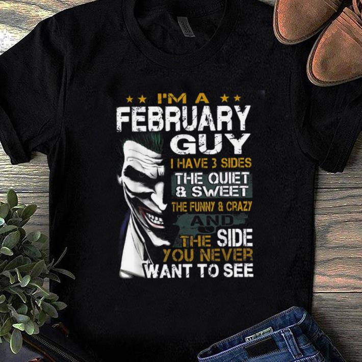 Premium I'm a February Guy I Have 3 sides The Quiet And Sweet Joker shirt