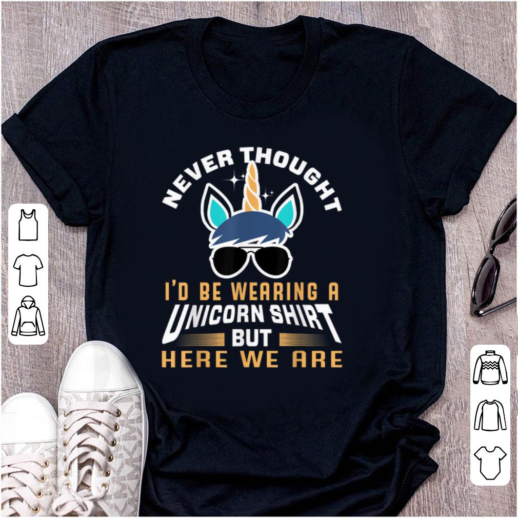 Premium Never Thought I'd be Wearing A Unicorn Shirt But Here We Are shirt