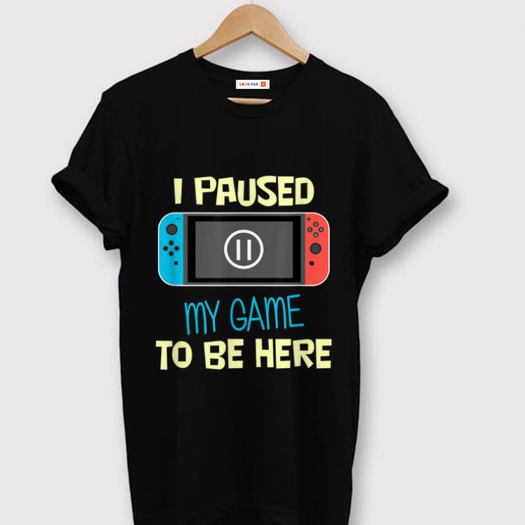 Premium Nitando Switch I Paused My Game To Be Here shirt
