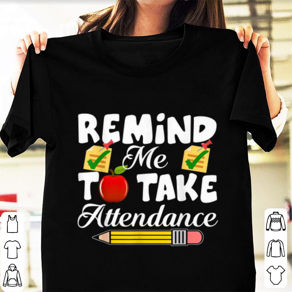 Premium Remind me to take Attendance back To Shool shirt