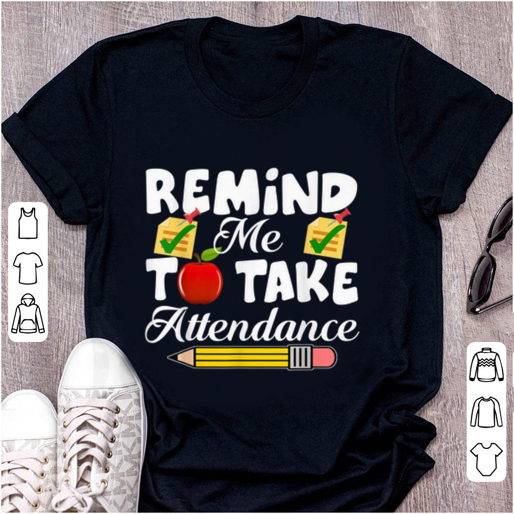 Premium Remind me to take Attendance back To Shool shirt