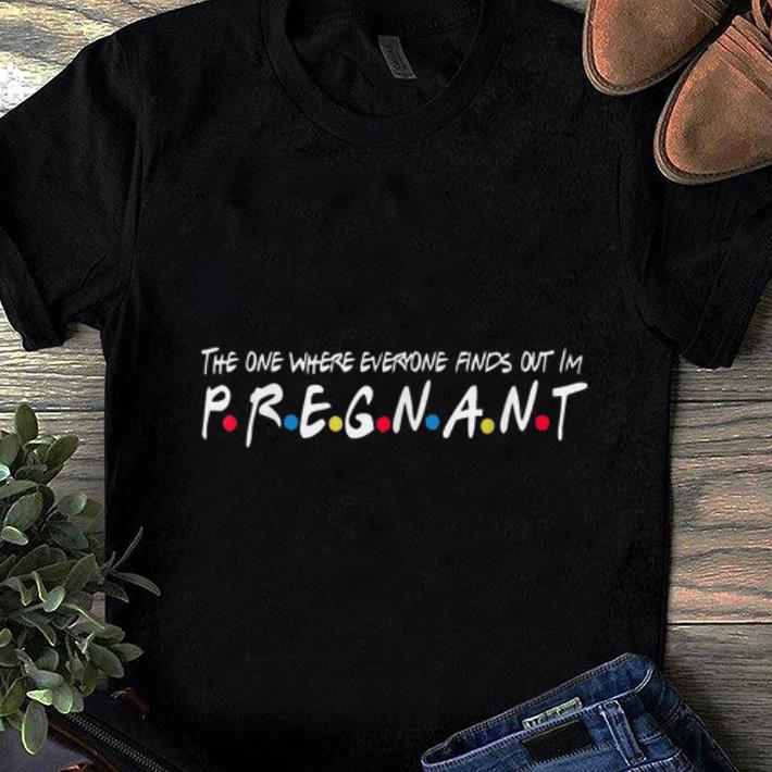 Premium The One Where Everyone Find Out I'm Pregnant shirt