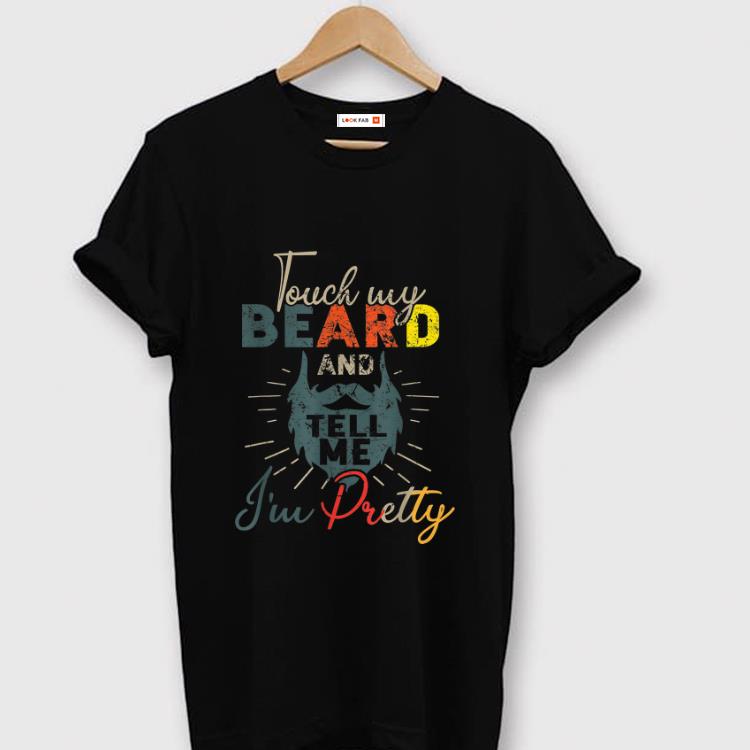 Premium Vintage Touch My Beard And Tell Me I'm Pretty shirt