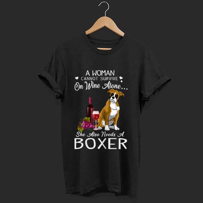 Pretty A Woman Cannot Survive On Wine Alone She Also Needs A Boxer shirt