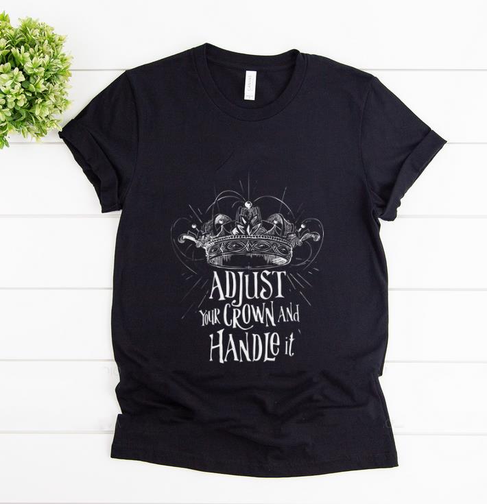 Pretty Adjust Your Crown And Handle It shirt