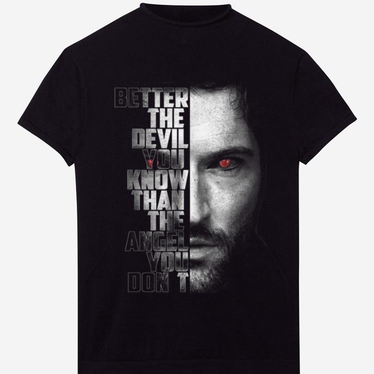 Pretty Better The Devil You Know Than The Angel You Don't shirt