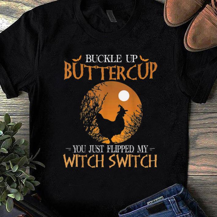 Pretty Buckle Up Buttercup You Just Flipped My Witch Switch Chicken shirt