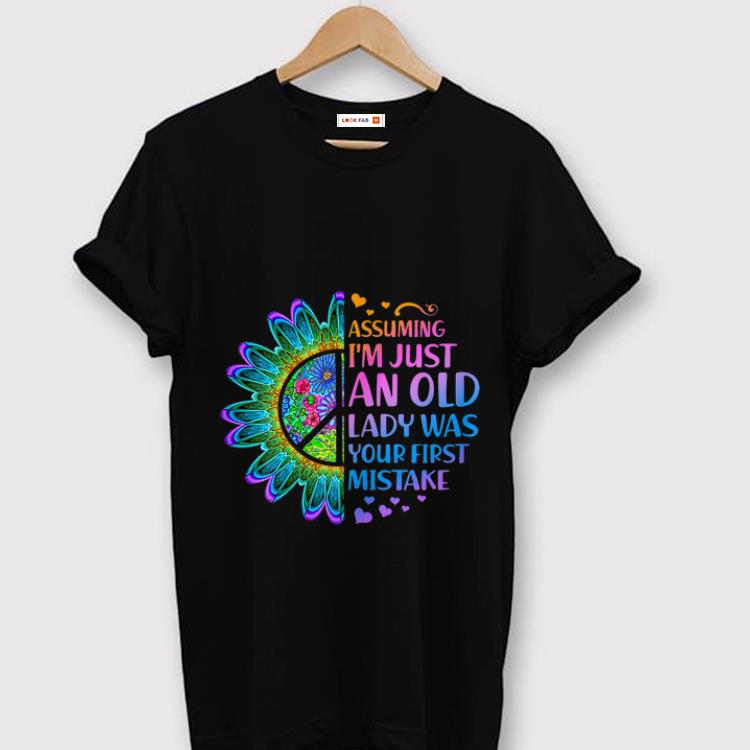 Pretty Hippie Flower Assuming Im Just An Old Lady Was First Mistake Young Girl shirt