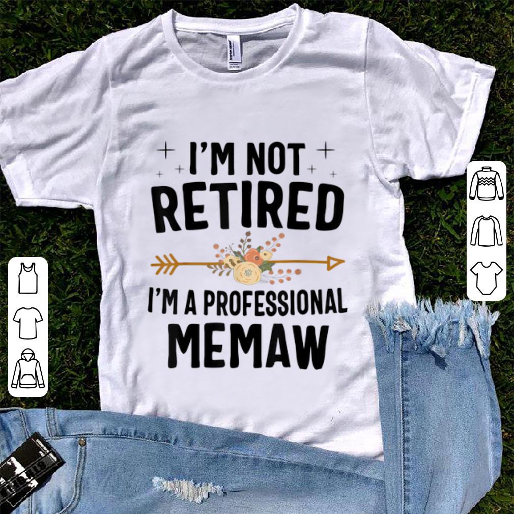 Pretty I'm Not Retired I'm A Professional Memaw Flower shirt