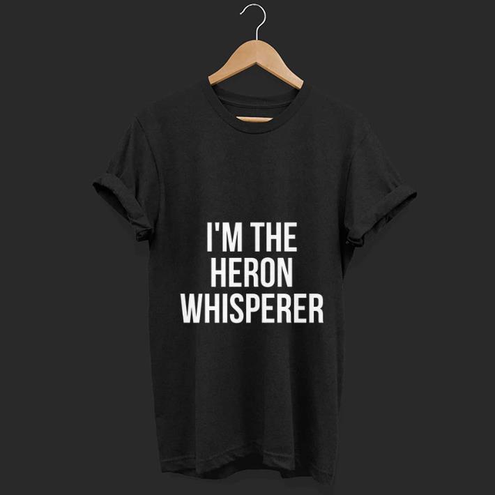 Pretty I'm The Heron Whisperer shirt
