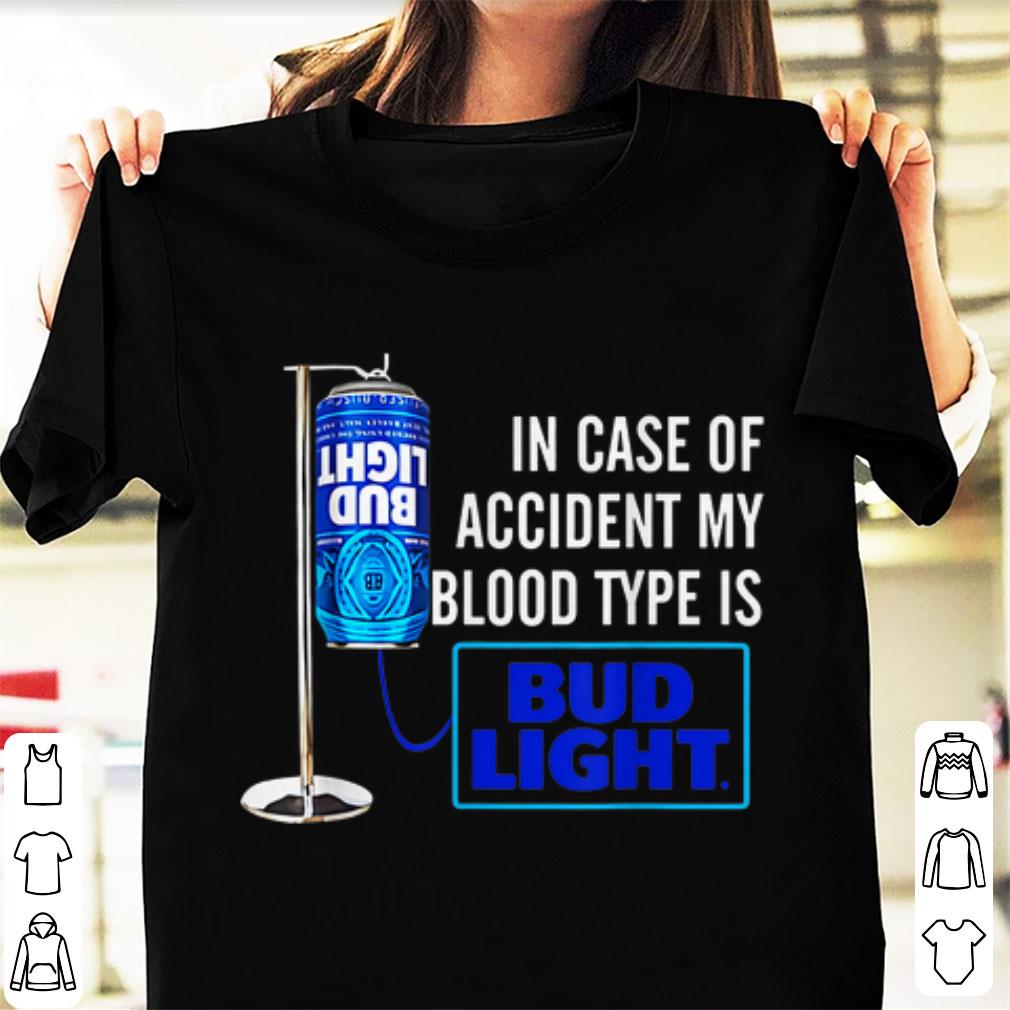 Pretty In Case Of Accident My Blood Type Is Bud Light shirt