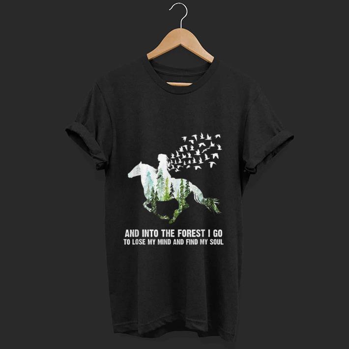 Pretty Ride A Horse And Into The Forest I Go To Lose My Mind And Find My Soul shirt