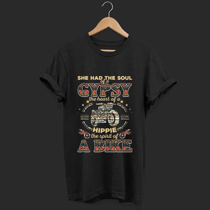 Pretty She Had The Soul Of A gypsy The Heart Of A Hippie The Spirit Of A Bike shirt
