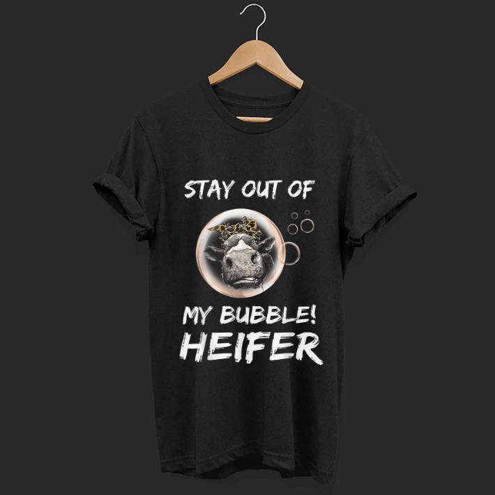 Pretty Stay Out Of My Bubble Heifer shirt