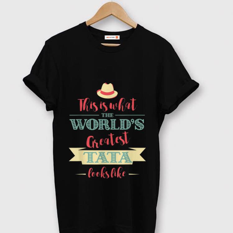 Pretty This Is What The World's Greatest Tata Look Like shirt