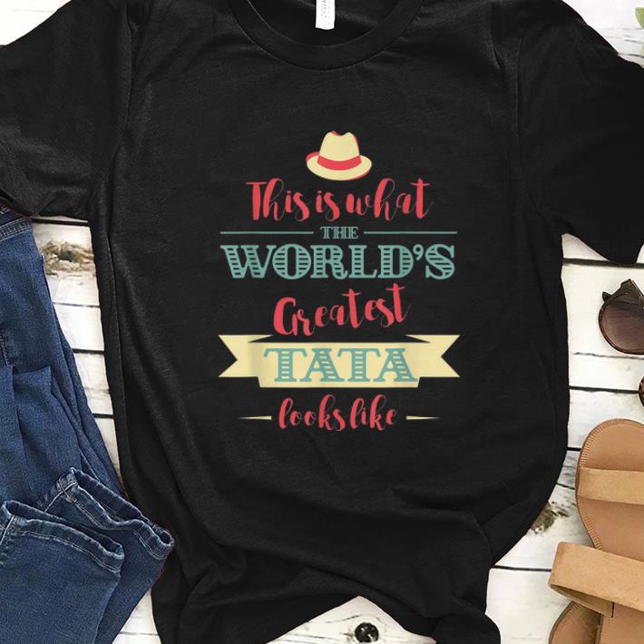 Pretty This Is What The World's Greatest Tata Looks Like shirt