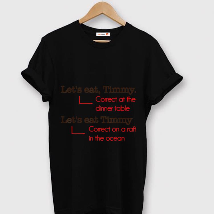 Top Let's Eat Timmy Correct At The Dinner Table shirt