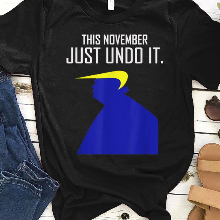 Top This November Just Undo It Trump shirt