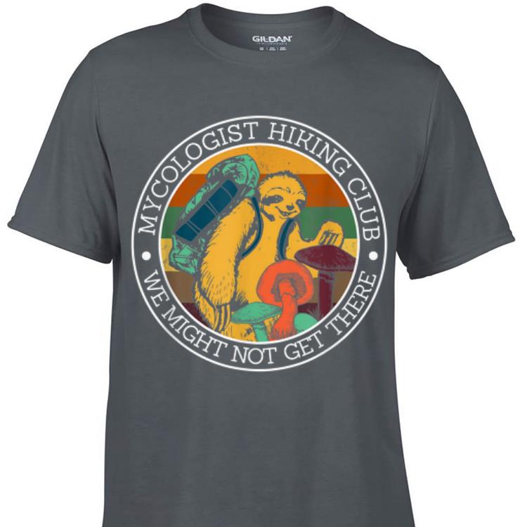 Vintage Mycologist Hiking Club We Might Not Get There Sloth Mushroom shirt