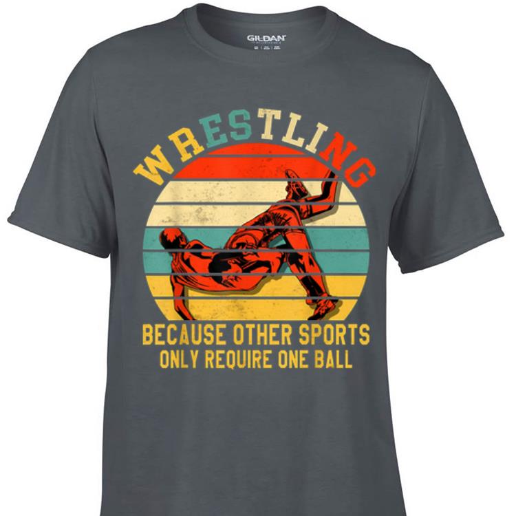 Vintage Wrestling Because Other Sports Only Require One Ball shirt