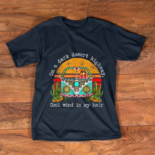 Awesome On A Dark Desert Higway Cool Wind In My Hair Hippie Girl Vintage shirt