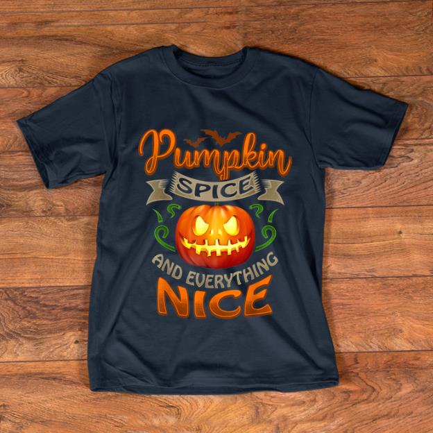 Hot Halloween Pumpkin Spice And Everything Nice shirt