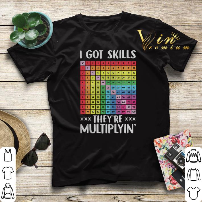 I got skills they're multiplying' shirt sweater 1 I got skills they're multiplying' shirt sweater