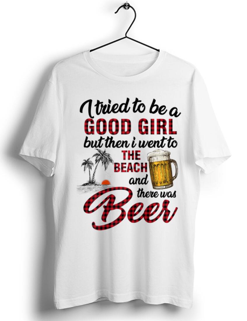 Official I Tried To Be A Good Girl I Went To The Beach There Was Beer shirt