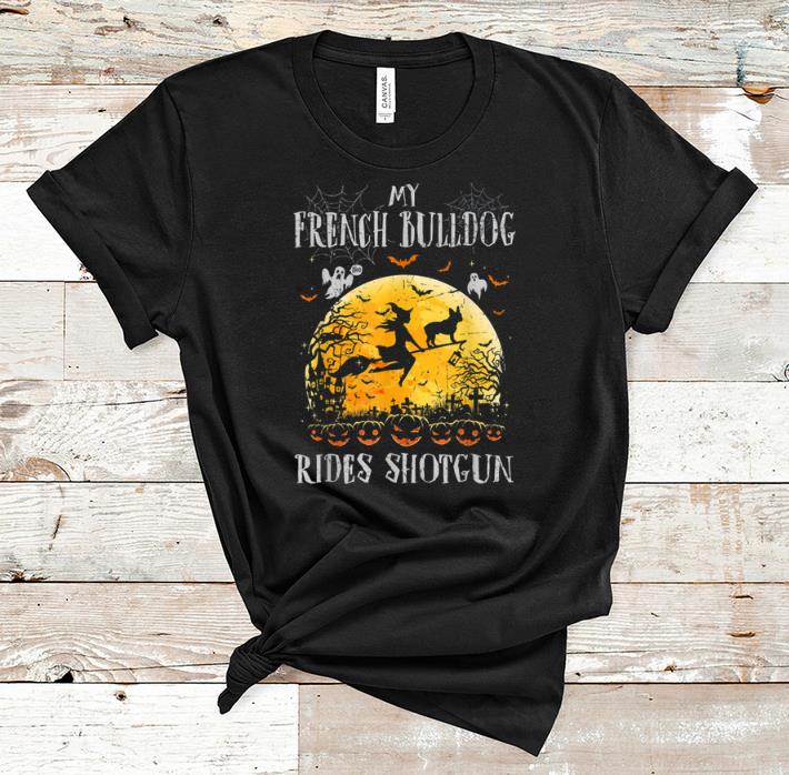 Official My French Bulldog Rides Shotgun Halloween Gift For Dog Lover shirt