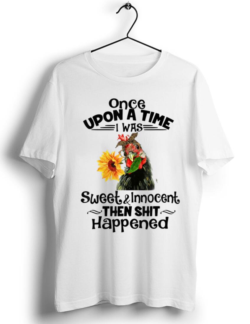 Premium Once Upon A Time I Was Sweet And Innocent chicken Sunflower shirt