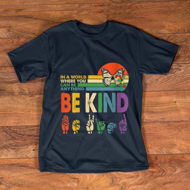 Pretty In A World Where You Can Be Anything Be Kind Butterfly Vintage shirt