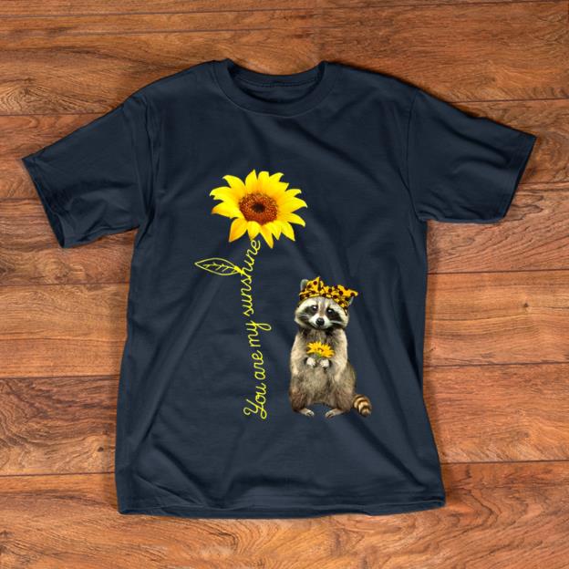 Pretty You Are My Sunshine Raccoons Sunflower shirt