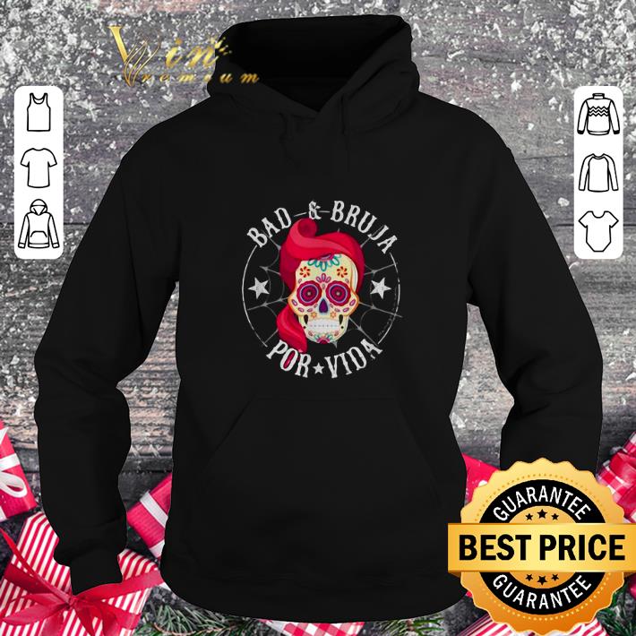 Nice Sugar Skull Bad & Bruja Por Vida shirt