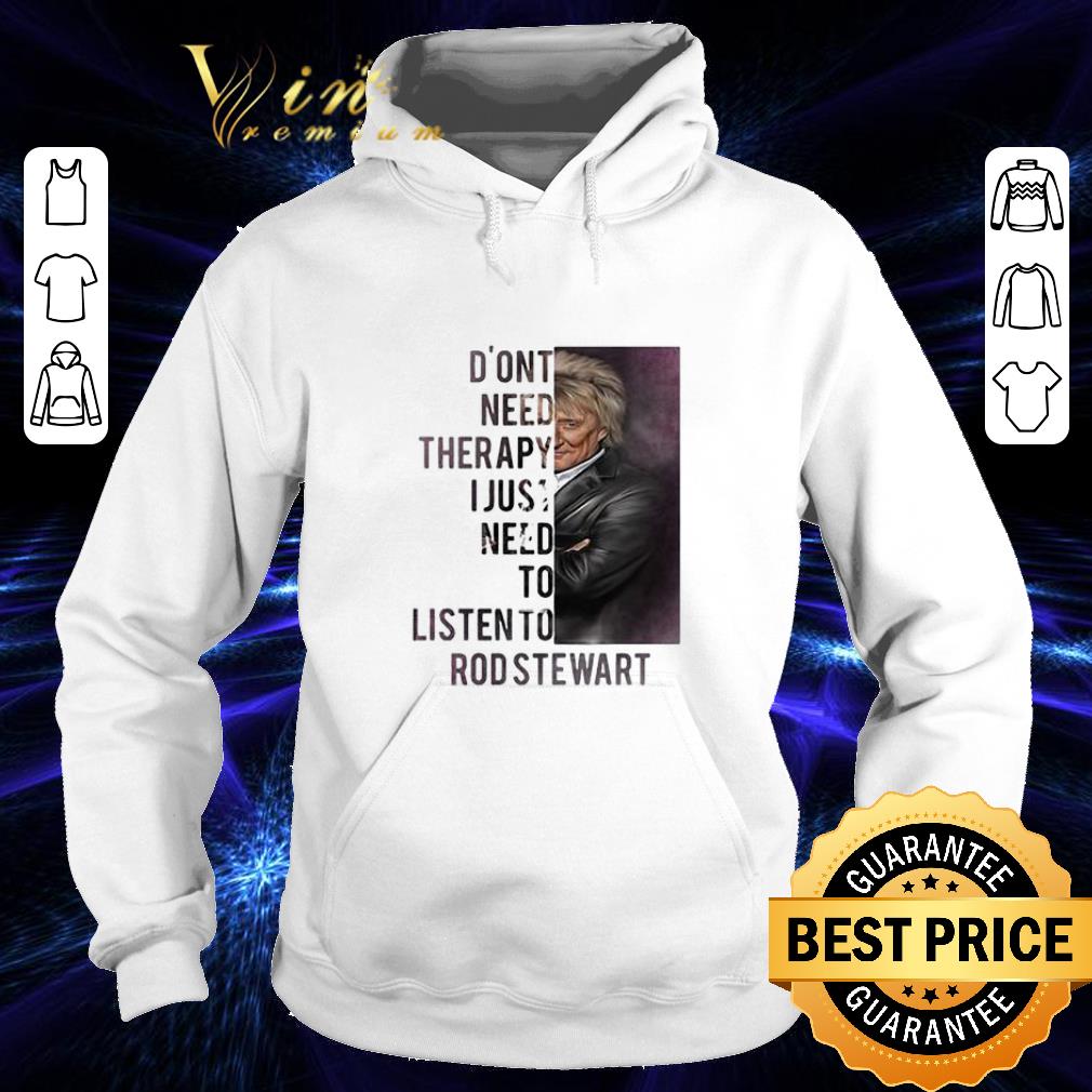 Top Don't need therapy I just need to listen to Rod Stewart shirt 1 Top Don't need therapy I just need to listen to Rod Stewart shirt