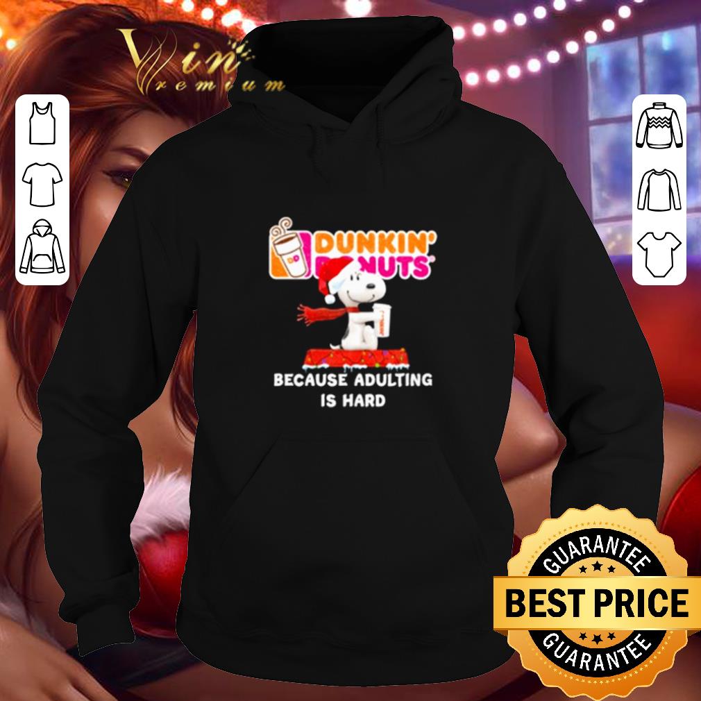 Top Snoopy drink Dunkin' Donuts because adulting is hard Christmas shirt