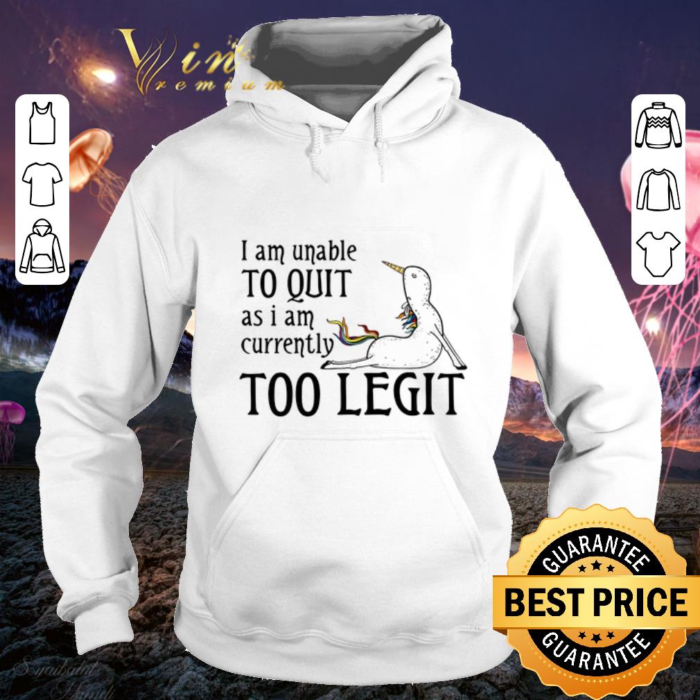 Unicorn Yoga i am unable to quit as i am currently too legit shirt