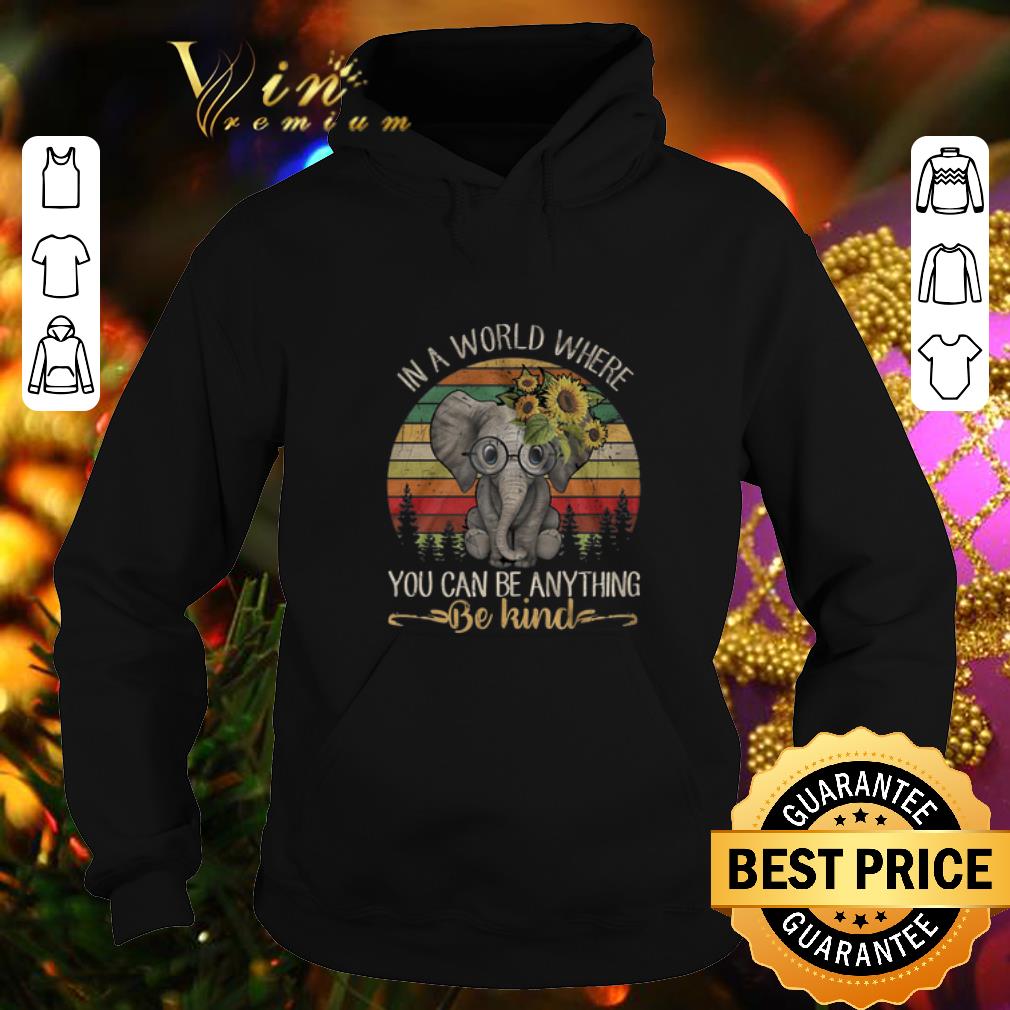 Hot Elephant in a world where you can be anything be kind shirt